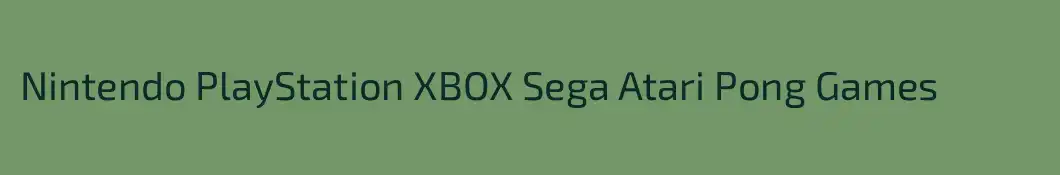 Nintendo PlayStation XBOX Sega Atari Pong Games